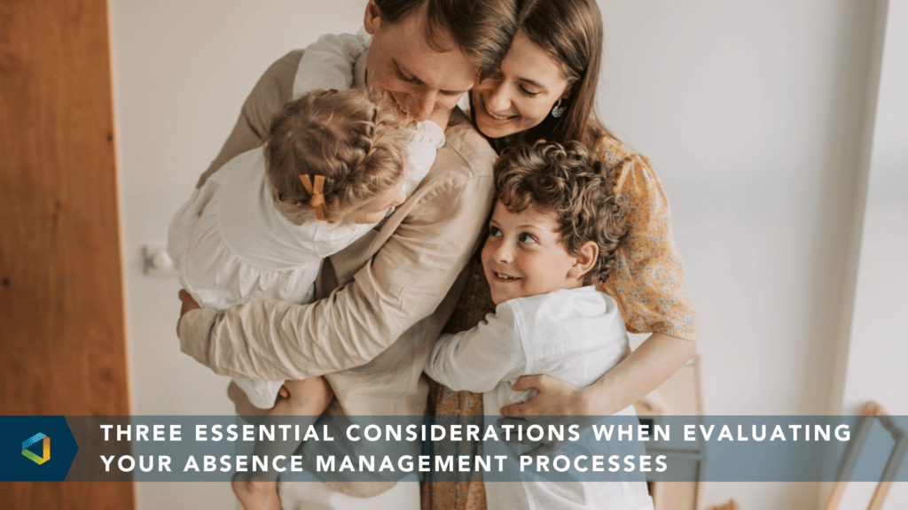 Three Essential Considerations When Evaluating Your Absence Management Processes