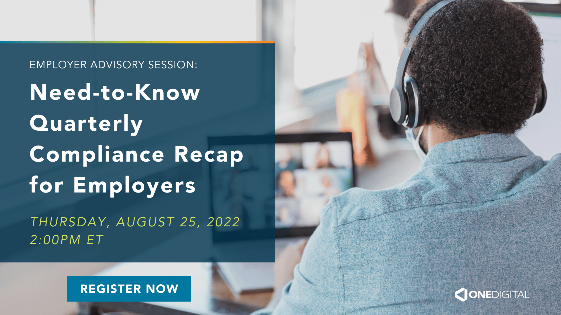 Employer Advisory Session: Need-to-Know Quarterly Compliance Recap for Employers | 8/25/22 at 2pm ET