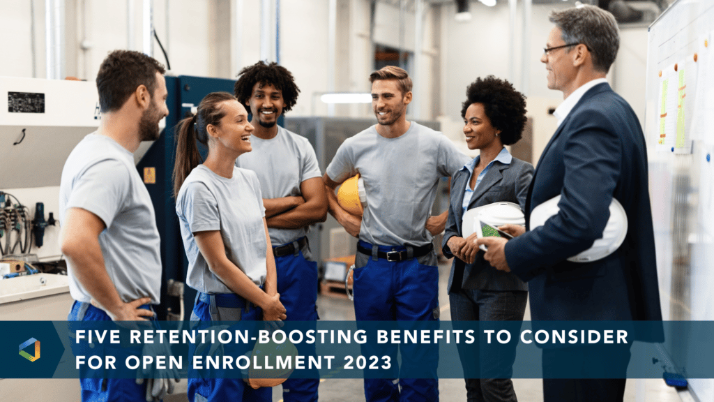 Five Retention-Boosting Benefits to Consider for Open Enrollment 2023