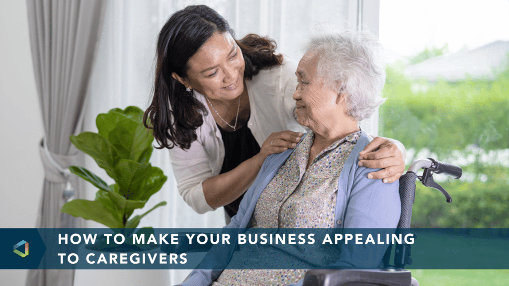 How to make your business appealing to Caregivers