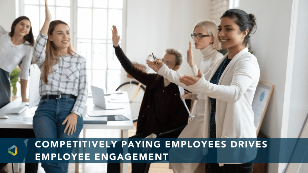 Competitively Paying Employees Drives Employee Engagement