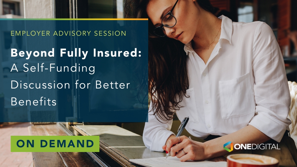 OneDigital Beyond-Fully Insured A Self-Funding Discussion On-Demand Webinar