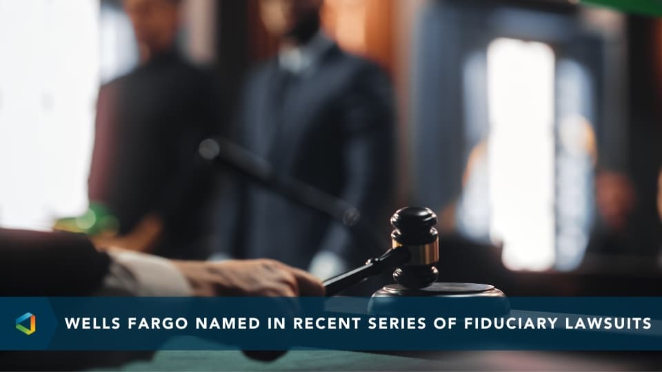 Read Article: Wells Fargo Named In Recent Series of Fiduciary Lawsuits