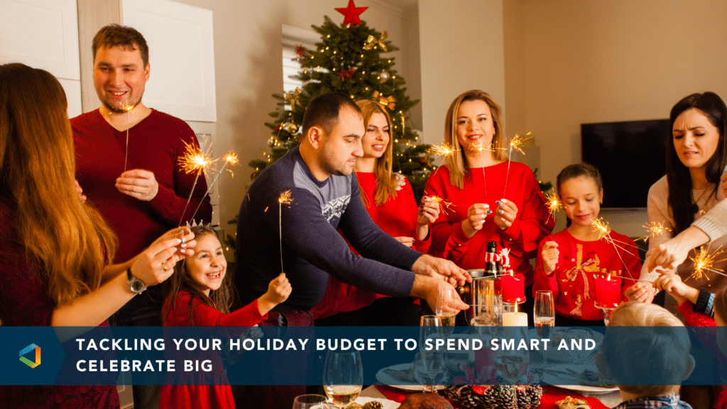Family gathered around table during the holidays with the caption reading: Tackling your holiday budget to spend smart and celebrate big