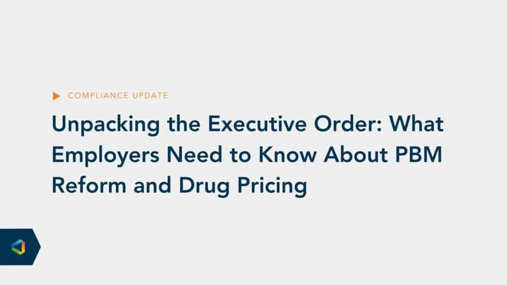 Text overlay on a plain background that reads: "Unpacking the Executive Order: What Employers Need to Know About PBM Reform and Drug Pricing."