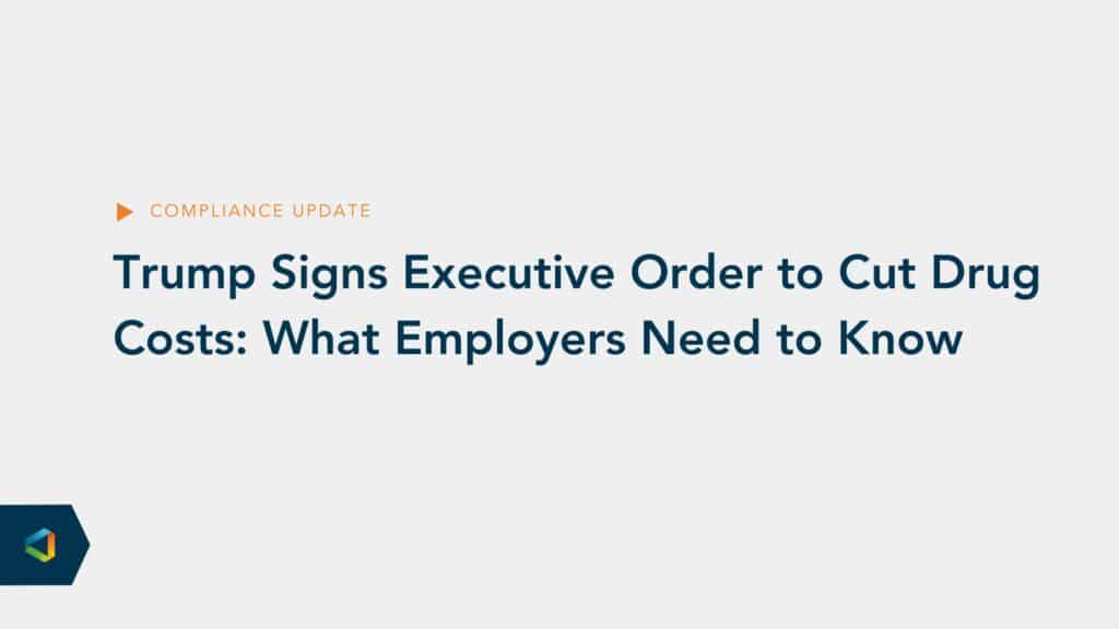 Gray background with navy text reading "Trump Signs Executive Order to Cut Drug Costs: What Employers Need to Know"