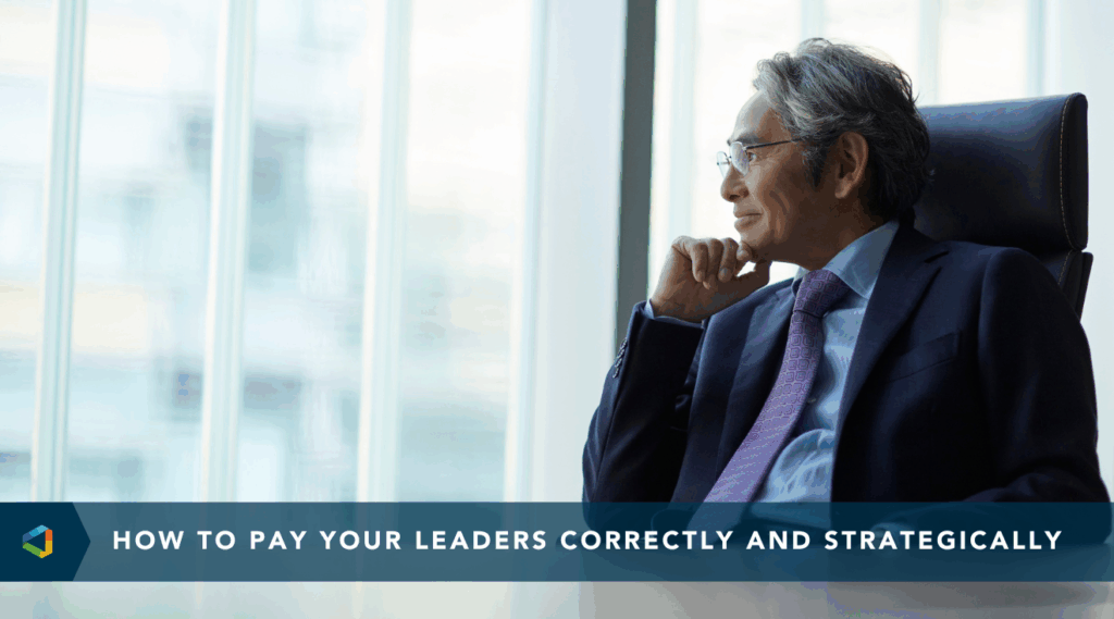 Graphic with the headline ‘How to Pay Your Leaders Correctly and Strategically’ illustrating executive compensation best practices for HR and leadership.